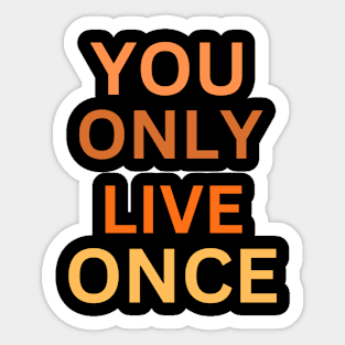 YOU ONLY LIVE ONCE Sticker